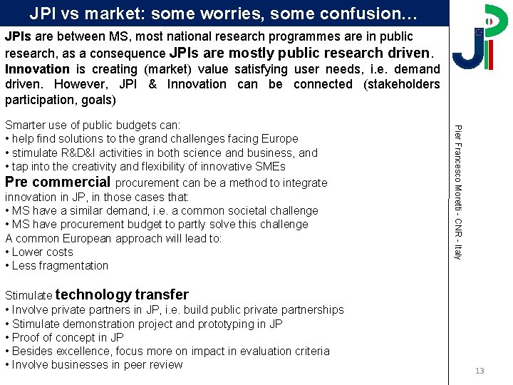 JPI vs market: some worries, some confusion… JPIs are between MS, most national research JPI vs market: some worries, some confusion… JPIs are between MS, most national research