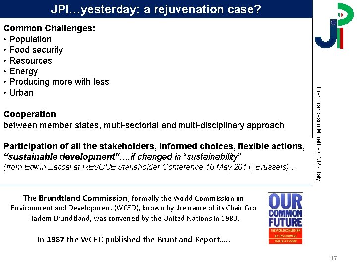 JPI…yesterday: a rejuvenation case? Cooperation between member states, multi-sectorial and multi-disciplinary approach Participation of JPI…yesterday: a rejuvenation case? Cooperation between member states, multi-sectorial and multi-disciplinary approach Participation of