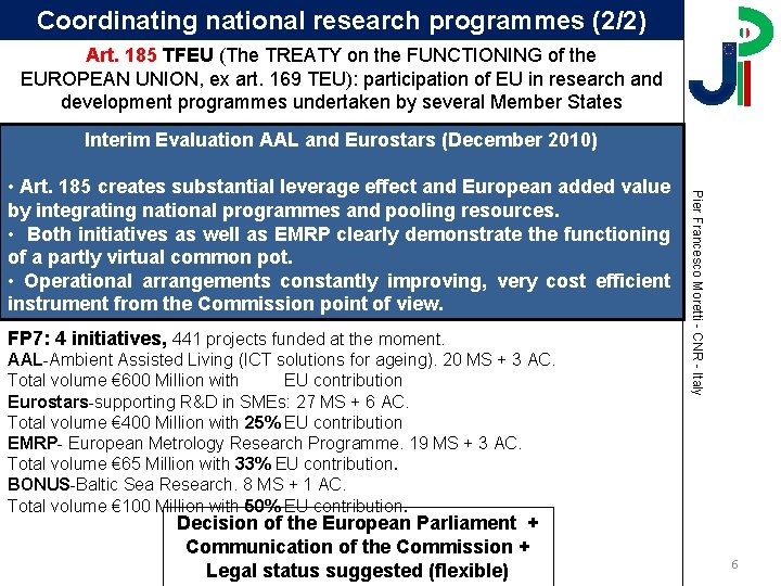 Coordinating national research programmes (2/2) Art. 185 TFEU (The TREATY on the FUNCTIONING of Coordinating national research programmes (2/2) Art. 185 TFEU (The TREATY on the FUNCTIONING of