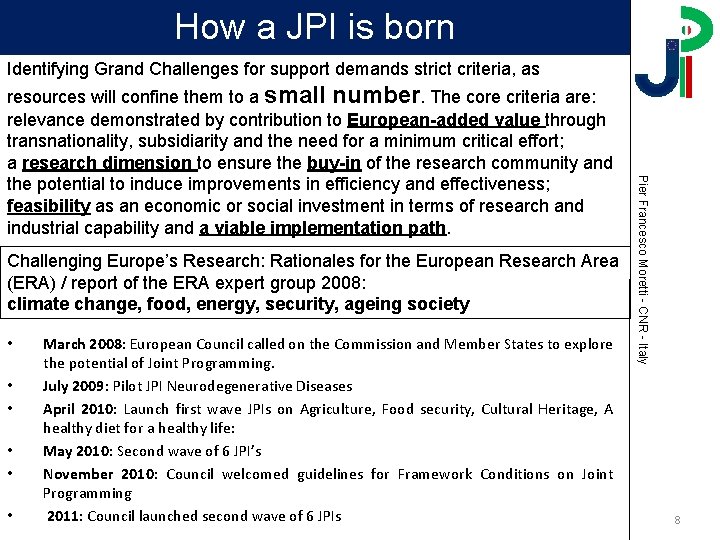 How a JPI is born Identifying Grand Challenges for support demands strict criteria, as How a JPI is born Identifying Grand Challenges for support demands strict criteria, as