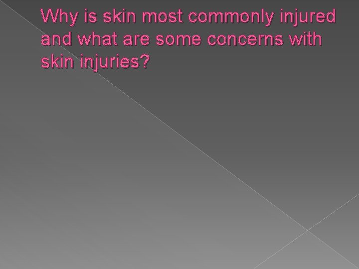 Why is skin most commonly injured and what are some concerns with skin injuries?