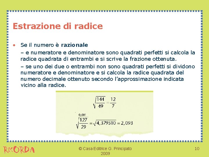 Estrazione di radice • Se il numero è razionale – e numeratore e denominatore