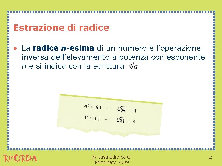 Estrazione di radice • La radice n-esima di un numero è l’operazione inversa dell’elevamento