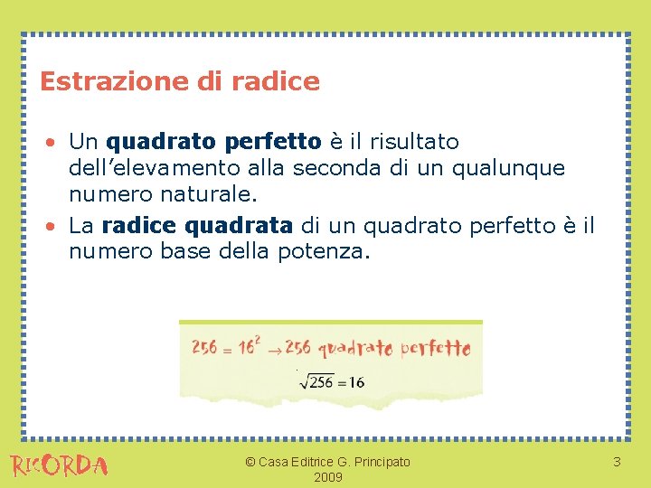 Estrazione di radice • Un quadrato perfetto è il risultato dell’elevamento alla seconda di