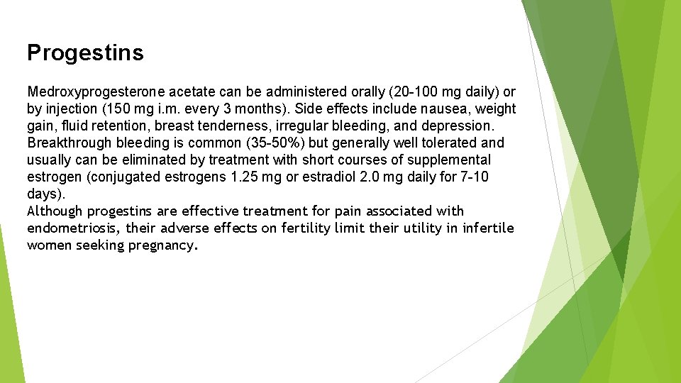 Progestins Medroxyprogesterone acetate can be administered orally (20 -100 mg daily) or by injection