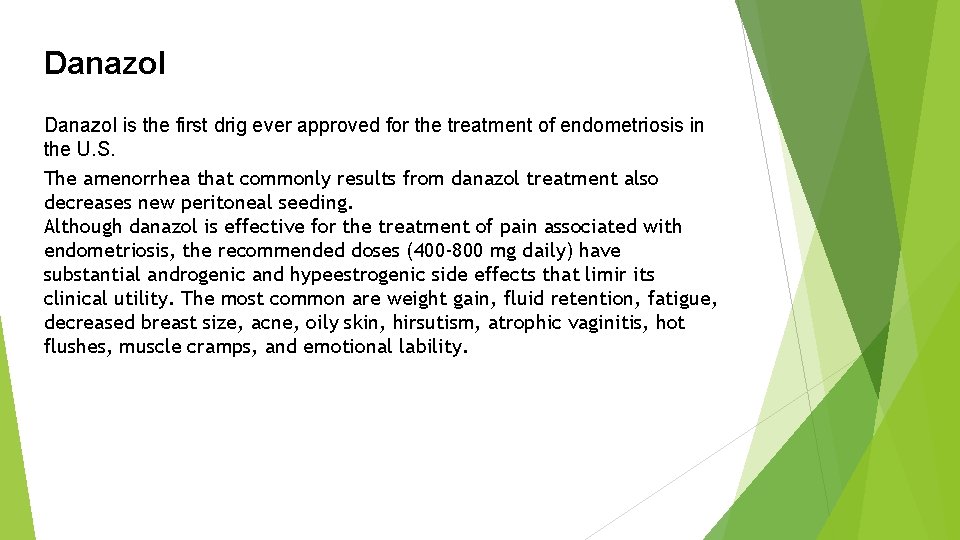 Danazol is the first drig ever approved for the treatment of endometriosis in the