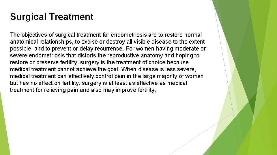 Surgical Treatment The objectives of surgical treatment for endometriosis are to restore normal anatomical
