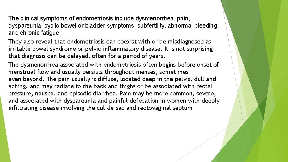 The clinical symptoms of endometriosis include dysmenorrhea, pain, dyspareunia, cyclic bowel or bladder symptoms,