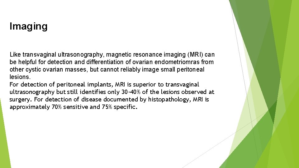 Imaging Like transvaginal ultrasonography, magnetic resonance imaging (MRI) can be helpful for detection and