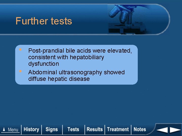 Further tests • • Post-prandial bile acids were elevated, consistent with hepatobiliary dysfunction Abdominal