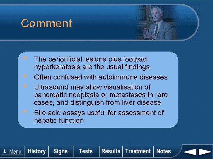 Comment • • The periorificial lesions plus footpad hyperkeratosis are the usual findings Often