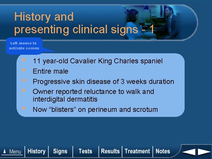 History and presenting clinical signs - 1 Left mouse to activate screen • •