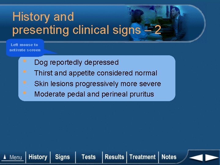 History and presenting clinical signs – 2 Left mouse to activate screen • •