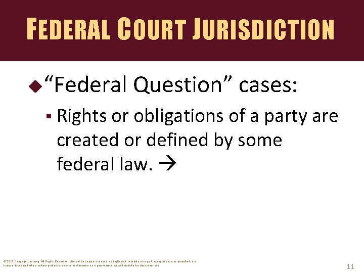 FEDERAL COURT JURISDICTION “Federal Question” cases: § Rights or obligations of a party are