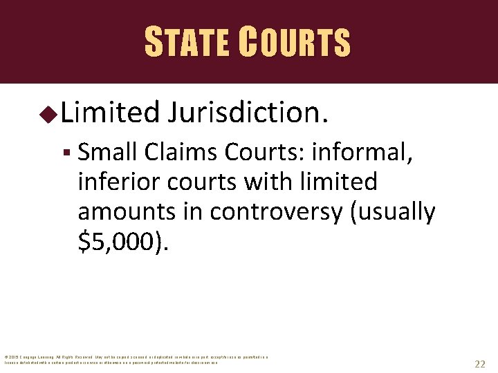 STATE COURTS Limited Jurisdiction. § Small Claims Courts: informal, inferior courts with limited amounts