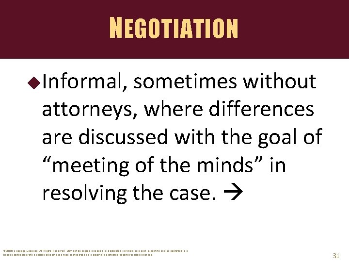 NEGOTIATION Informal, sometimes without attorneys, where differences are discussed with the goal of “meeting