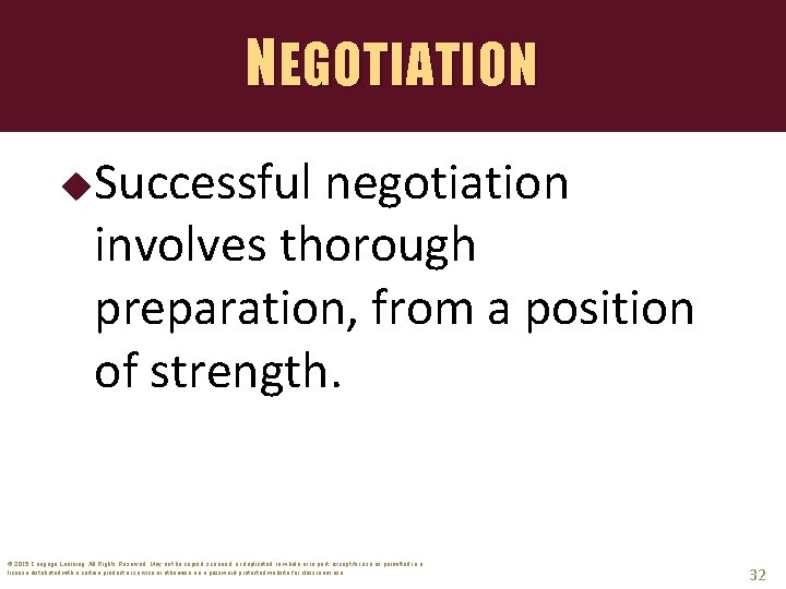 NEGOTIATION Successful negotiation involves thorough preparation, from a position of strength. © 2015 Cengage
