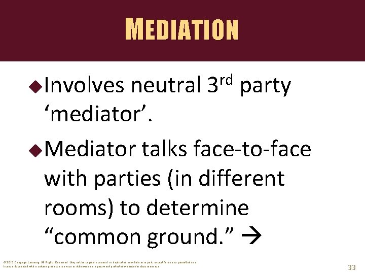 MEDIATION Involves neutral party ‘mediator’. Mediator talks face-to-face with parties (in different rooms) to