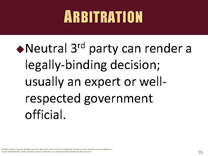 ARBITRATION Neutral rd 3 party can render a legally-binding decision; usually an expert or