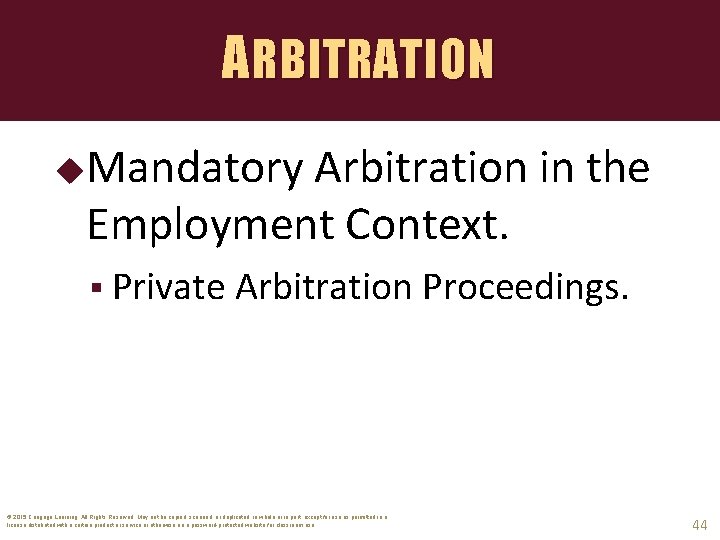 ARBITRATION Mandatory Arbitration in the Employment Context. § Private Arbitration Proceedings. © 2015 Cengage