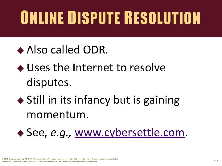 ONLINE DISPUTE RESOLUTION Also called ODR. Uses the Internet to resolve disputes. Still in