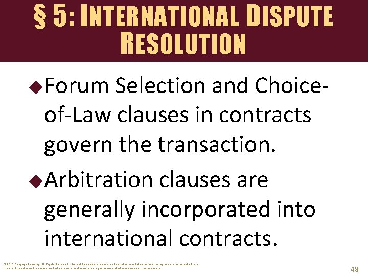 § 5: INTERNATIONAL DISPUTE RESOLUTION Forum Selection and Choiceof-Law clauses in contracts govern the