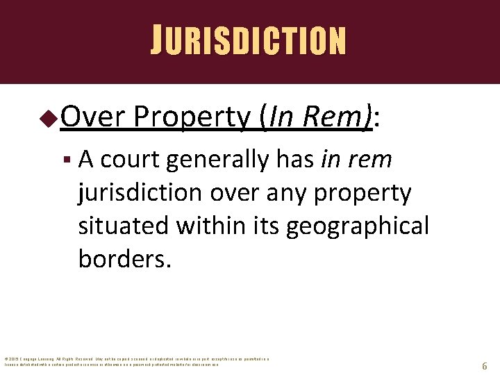 JURISDICTION Over Property (In Rem): § A court generally has in rem jurisdiction over