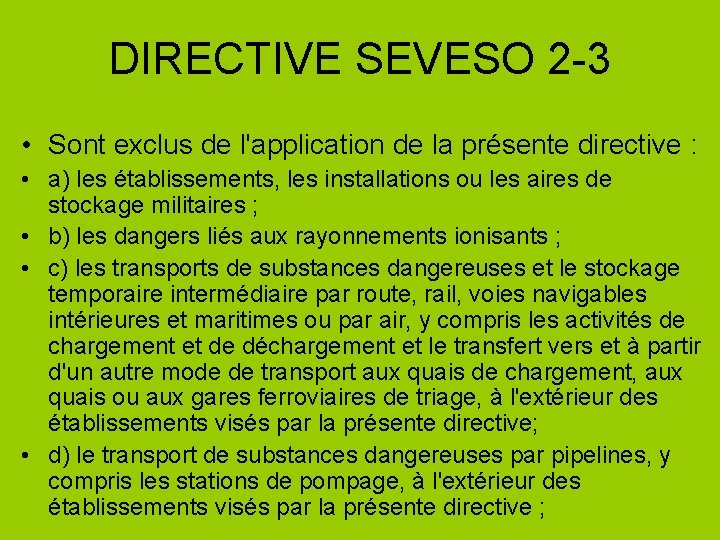 DIRECTIVE SEVESO 2 -3 • Sont exclus de l'application de la présente directive :