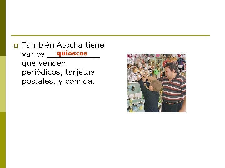 p También Atocha tiene quioscos varios ______ que venden periódicos, tarjetas postales, y comida.