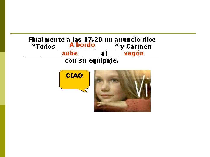 Finalmente a las 17, 20 un anuncio dice A bordo “Todos _______” y Carmen