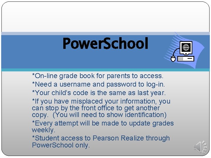 Power. School *On-line grade book for parents to access. *Need a username and password