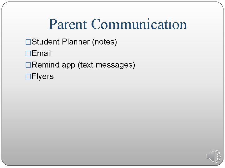 Parent Communication �Student Planner (notes) �Email �Remind app (text messages) �Flyers 