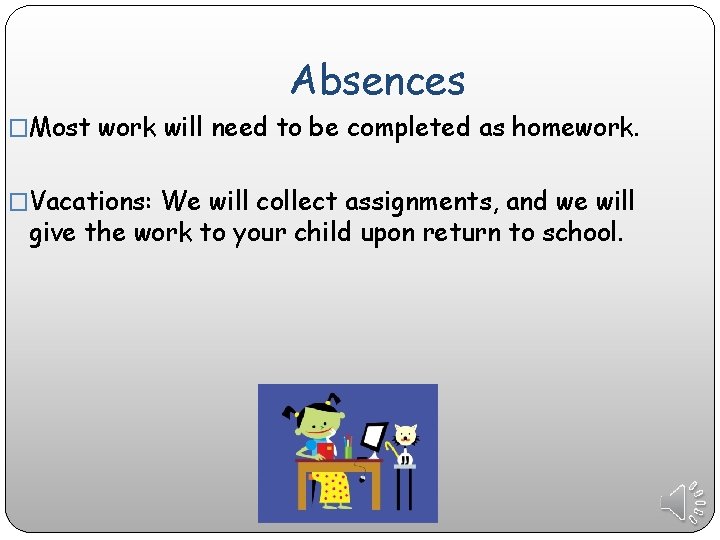 Absences �Most work will need to be completed as homework. �Vacations: We will collect