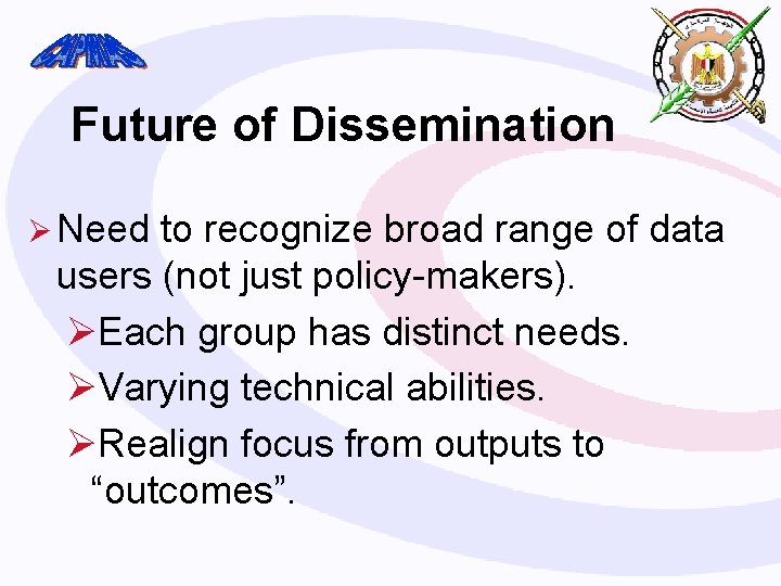 Future of Dissemination Ø Need to recognize broad range of data users (not just