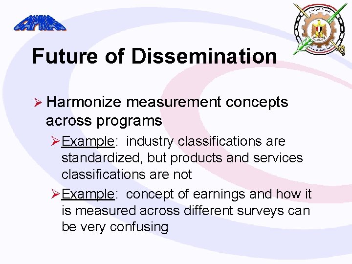 Future of Dissemination Ø Harmonize measurement concepts across programs ØExample: industry classifications are standardized,