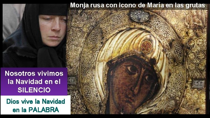 Monja rusa con icono de María en las grutas Nosotros vivimos la Navidad en