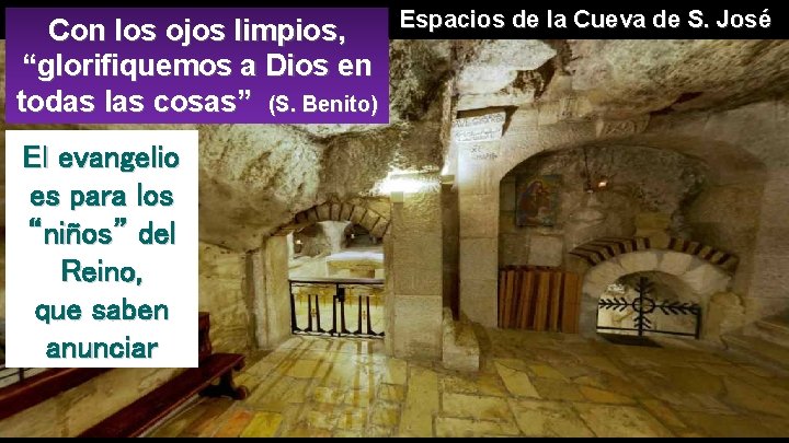 Espacios de la Cueva de S. José Con los ojos limpios, “glorifiquemos a Dios