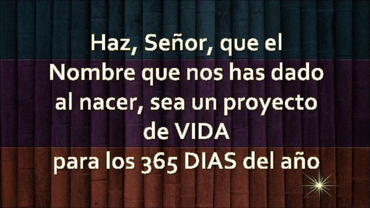 Haz, Señor, que el Nombre que nos has dado al nacer, sea un proyecto