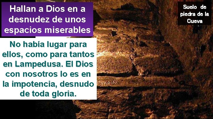 Hallan a Dios en a desnudez de unos espacios miserables No había lugar para