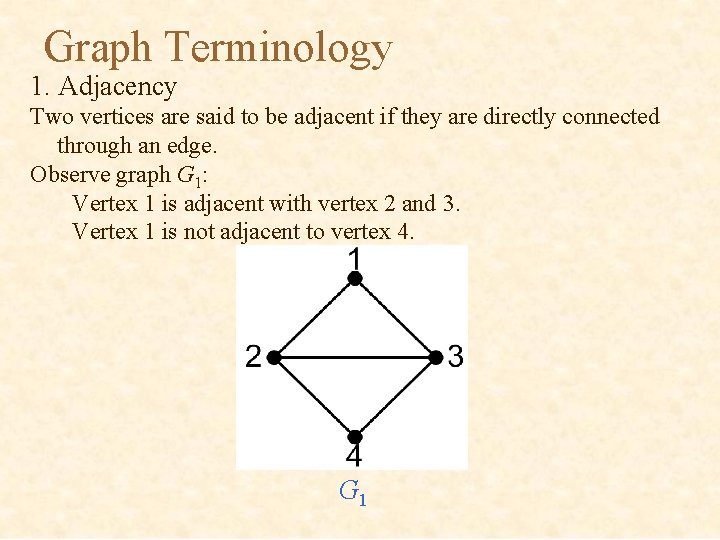 Graph Terminology 1. Adjacency Two vertices are said to be adjacent if they are