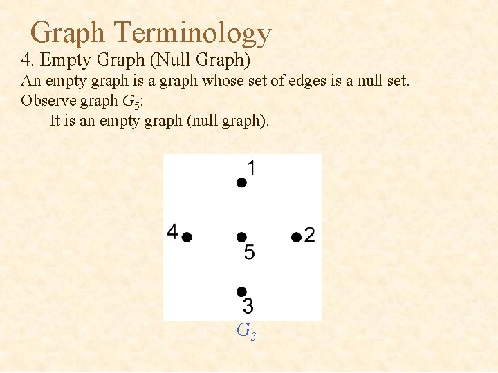 Graph Terminology 4. Empty Graph (Null Graph) An empty graph is a graph whose