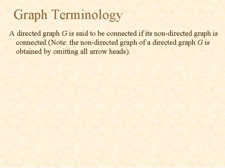 Graph Terminology A directed graph G is said to be connected if its non-directed