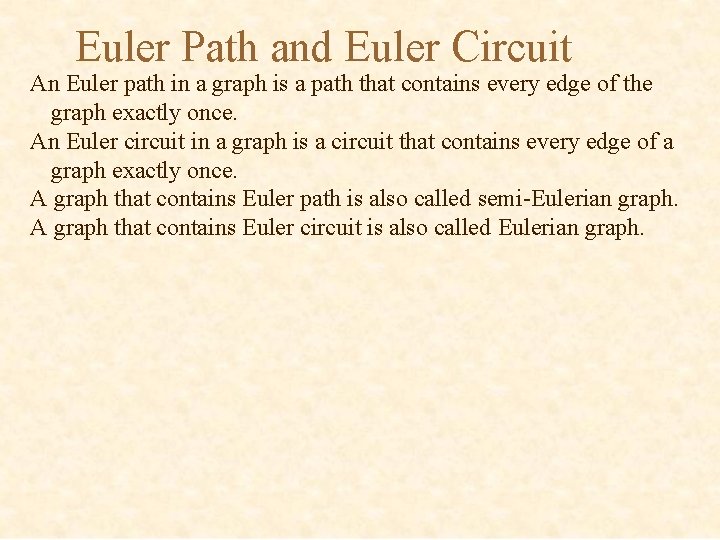 Euler Path and Euler Circuit An Euler path in a graph is a path