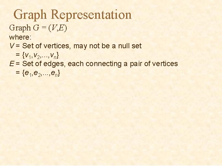 Graph Representation Graph G = (V, E) where: V = Set of vertices, may