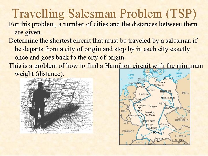 Travelling Salesman Problem (TSP) For this problem, a number of cities and the distances