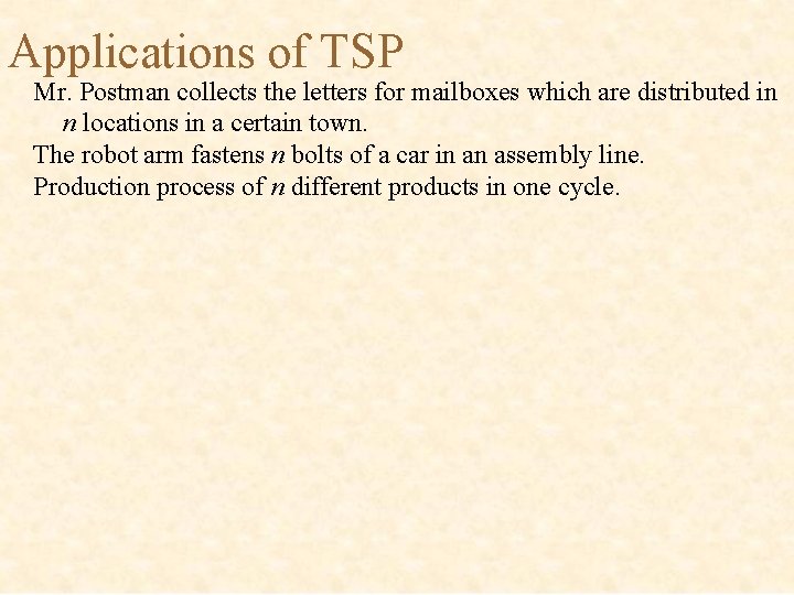 Applications of TSP Mr. Postman collects the letters for mailboxes which are distributed in