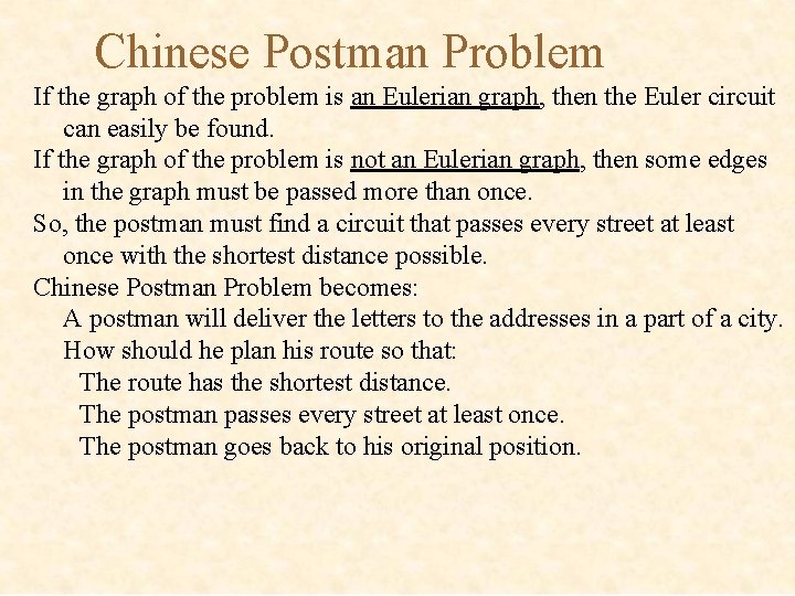 Chinese Postman Problem If the graph of the problem is an Eulerian graph, then