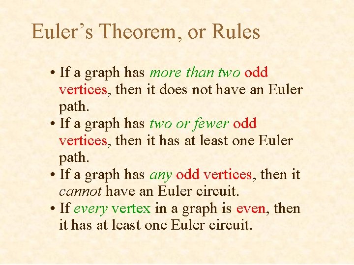 Euler’s Theorem, or Rules • If a graph has more than two odd vertices,