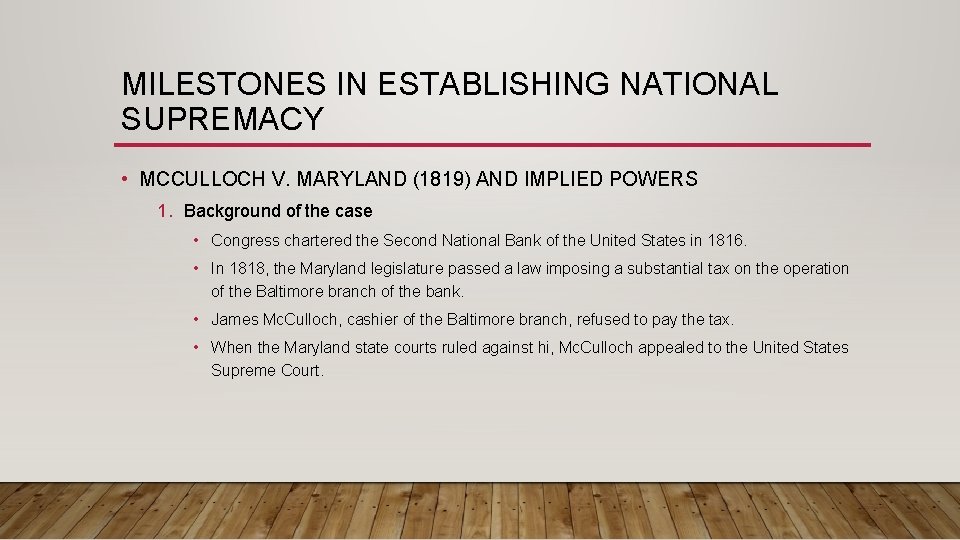 MILESTONES IN ESTABLISHING NATIONAL SUPREMACY • MCCULLOCH V. MARYLAND (1819) AND IMPLIED POWERS 1.