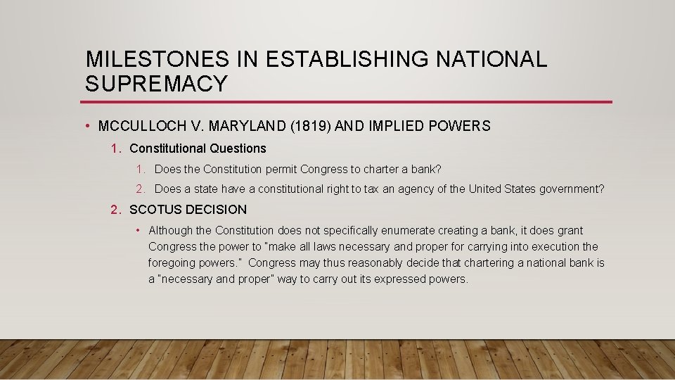 MILESTONES IN ESTABLISHING NATIONAL SUPREMACY • MCCULLOCH V. MARYLAND (1819) AND IMPLIED POWERS 1.